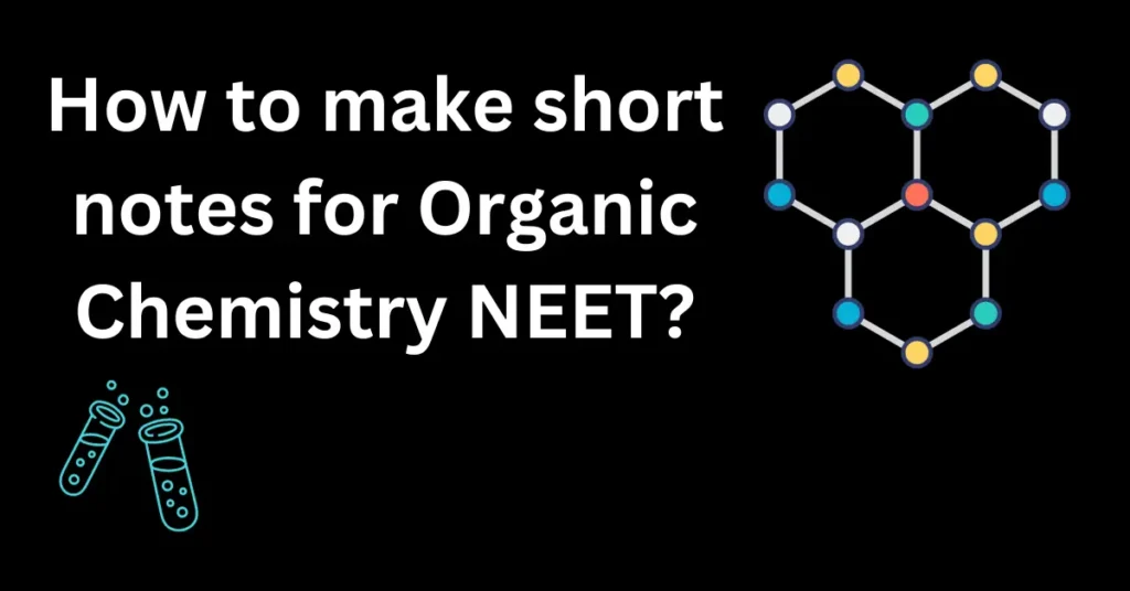 How to make short notes for organic chemistry neet