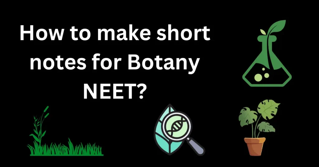 how to make short notes for Botany NEET